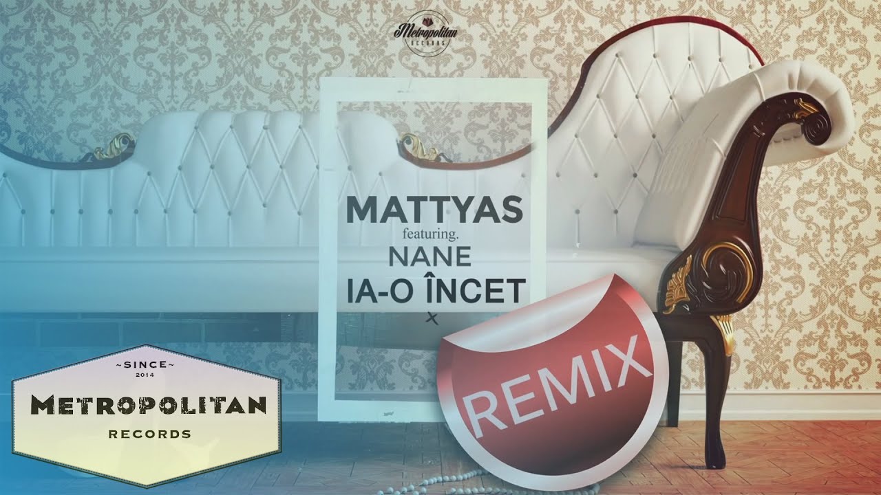 Mattyas feat. Nane - Ia-o incet (Remix)