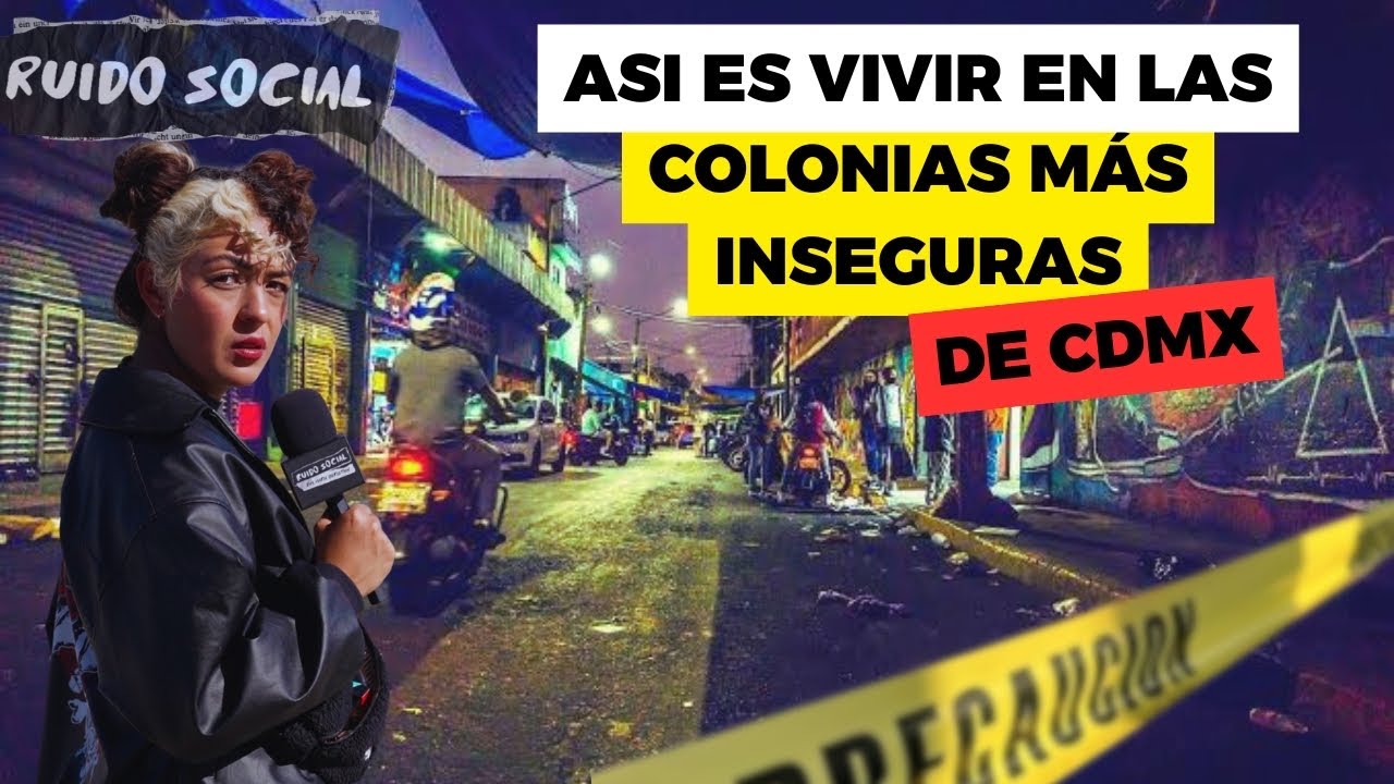 Las 7 COLONIAS MÁS P3LIGR*SAS de CDMX - Ruido Social