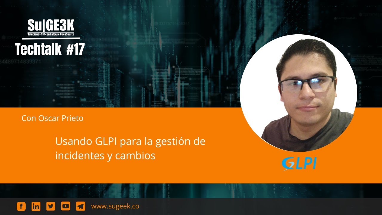 TechTalk 17: Usando GLPI para Gestión de Cambios e Incidentes