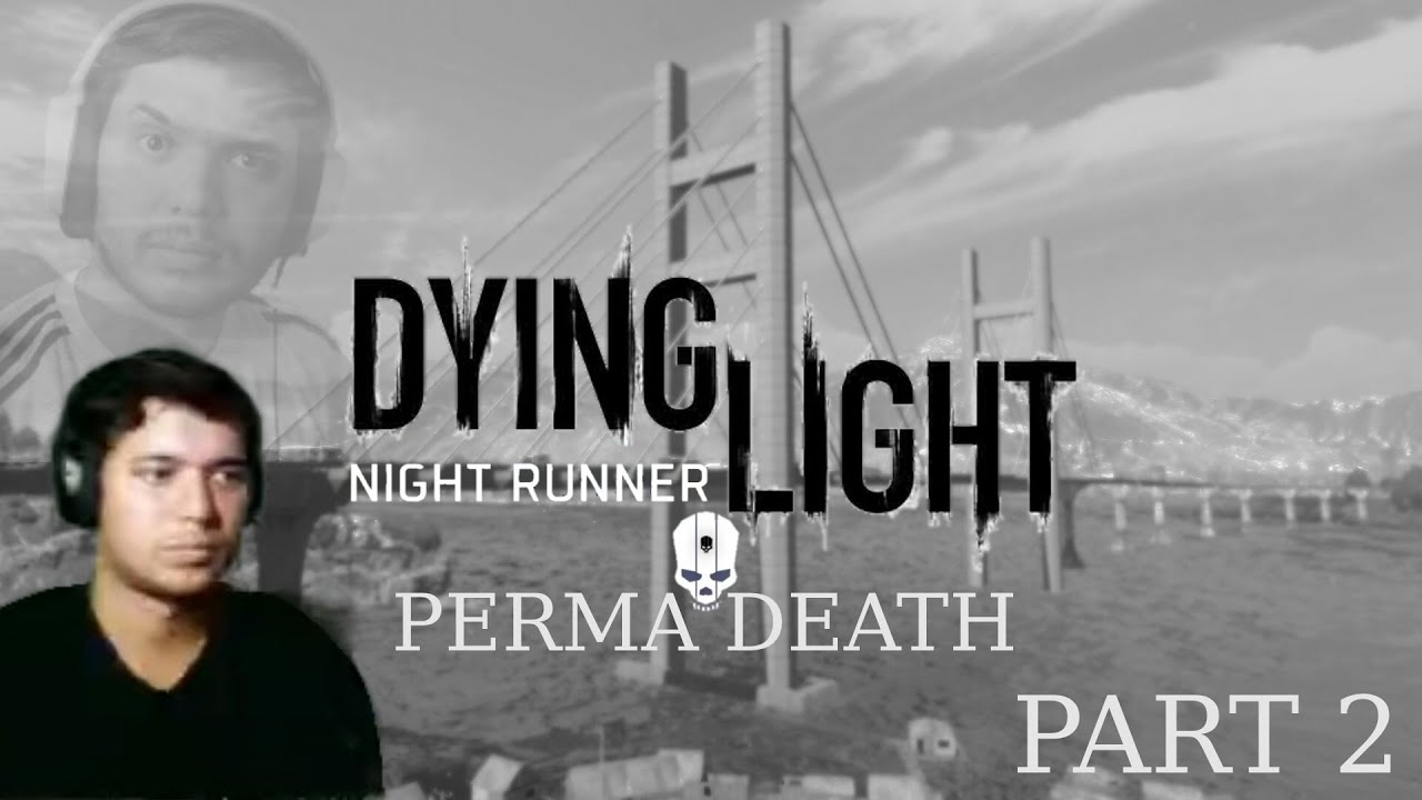 Dying Light Night Runner Mod - 100% Permadeath PART 2