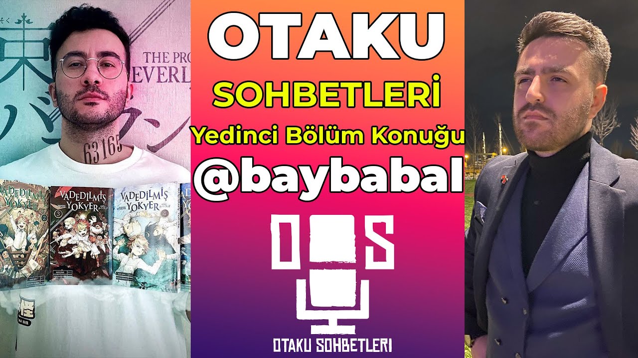 OTAKU SOHBETLERİ YEDİNCİ B&Ouml;L&Uuml;M @baybabal