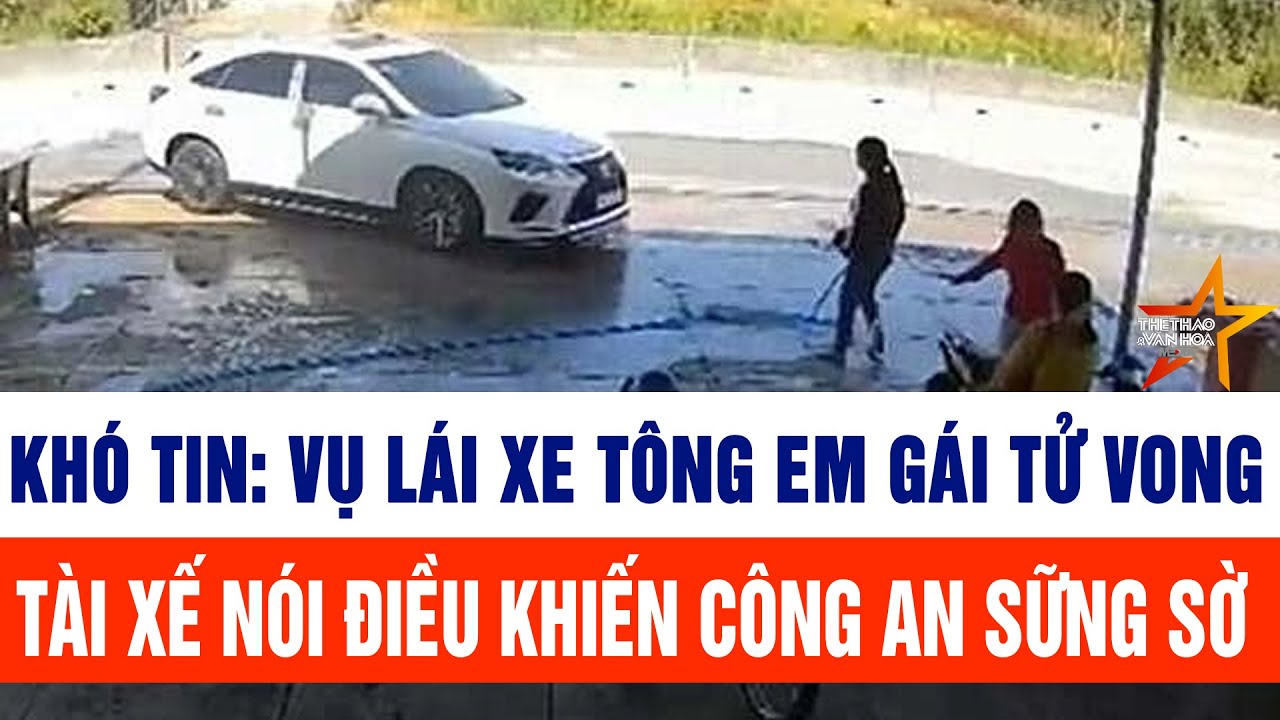 Khó tin: Vụ lái xe tông em gái tử vong: Nghi phạm nói điều khiến công an sững sờ