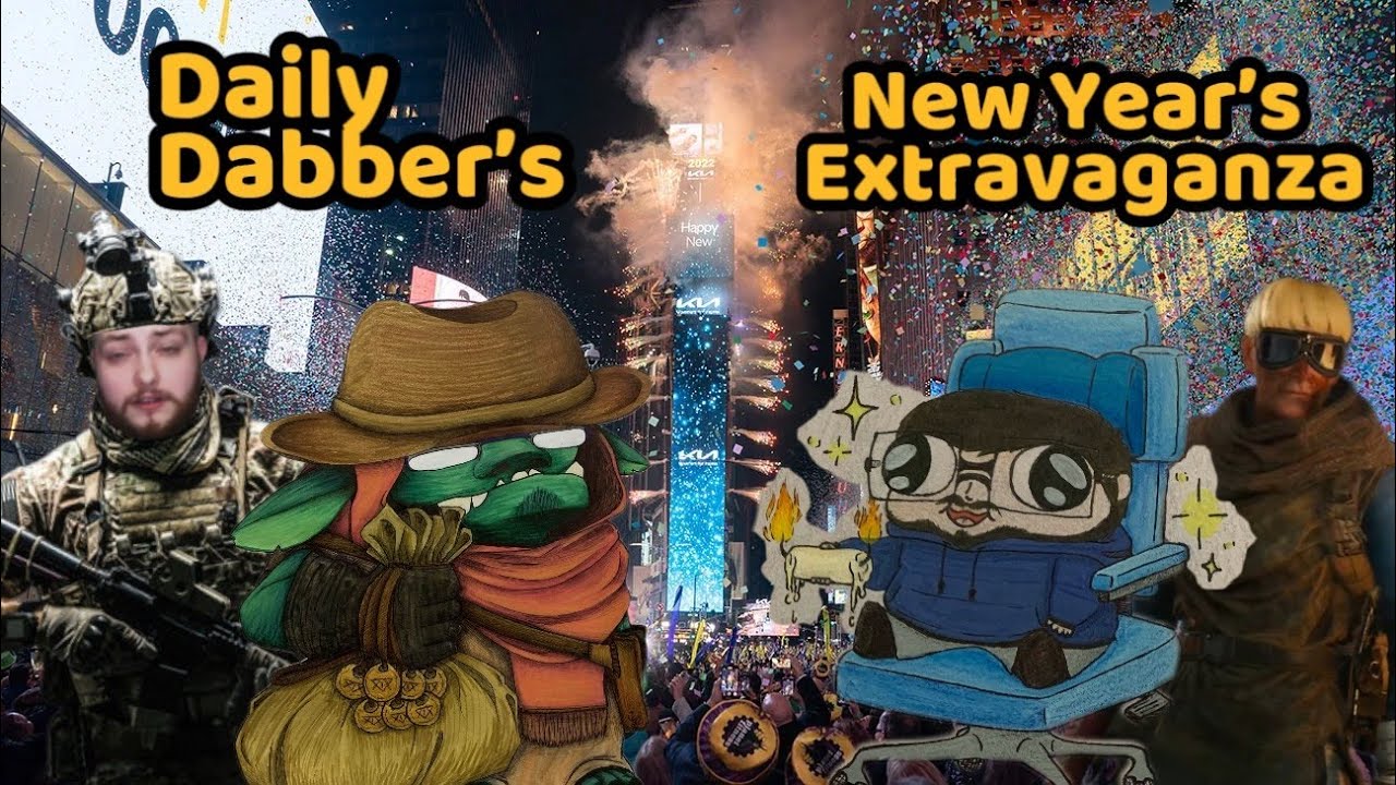 [Fullscreen] DAILY DABBER'S NEW YEAR'S EXTRAVAGANZA!