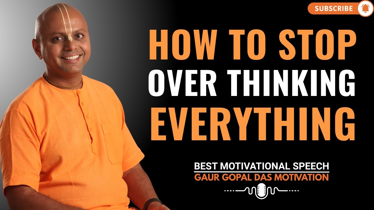 How To Stop Overthinking Everything | GAUR GOPAL DAS LIFE CHANGING MESSAGE.