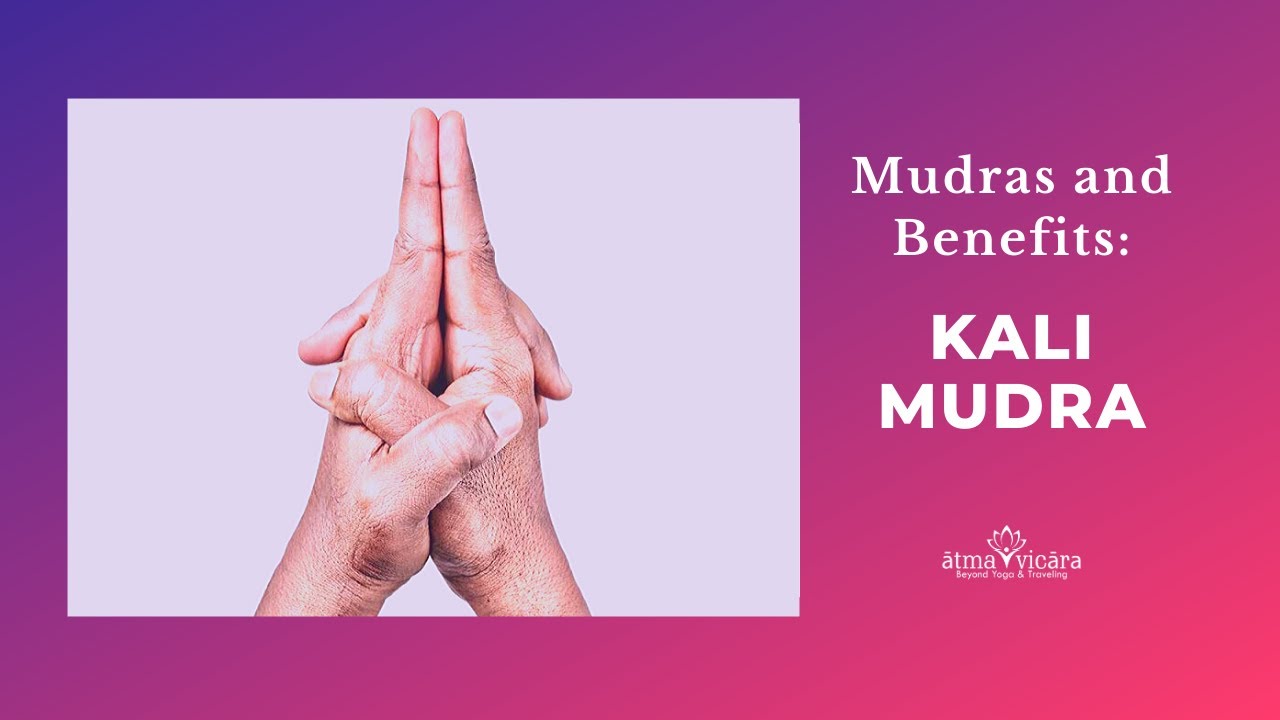 Kali Mudra: Mudras and Benefits