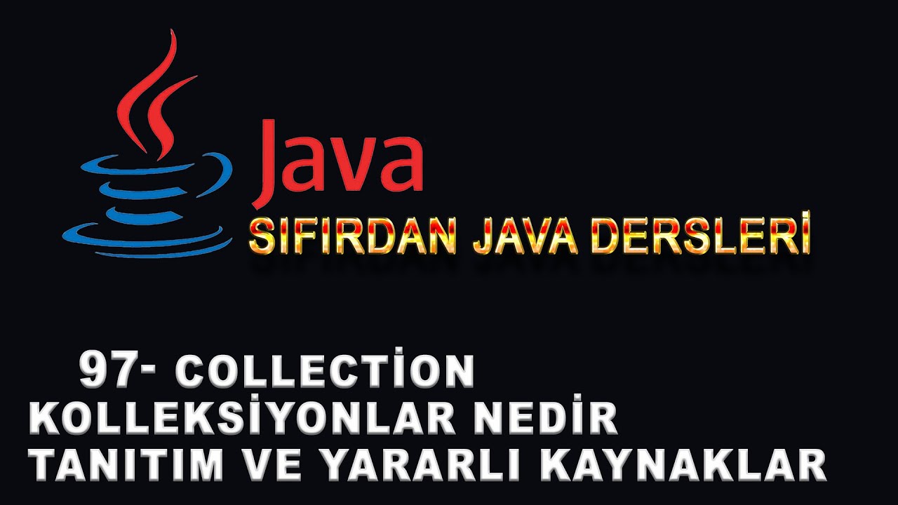 97- Java Dersleri - Collection - Kolleksiyonlar Nedir - Tanıtım ve Yararlı Kaynaklar