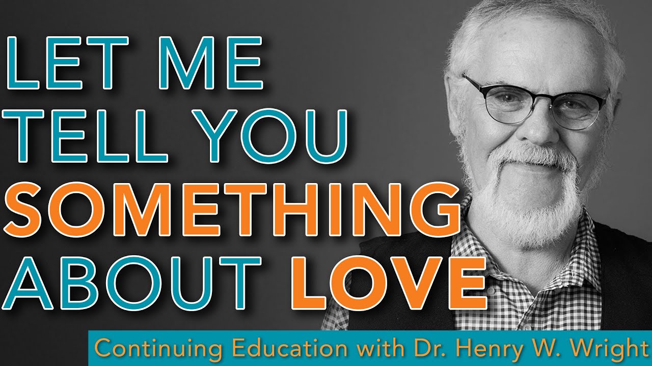 Let Me Tell You Something about Love - Dr. Henry W. Wright #Continuing Education