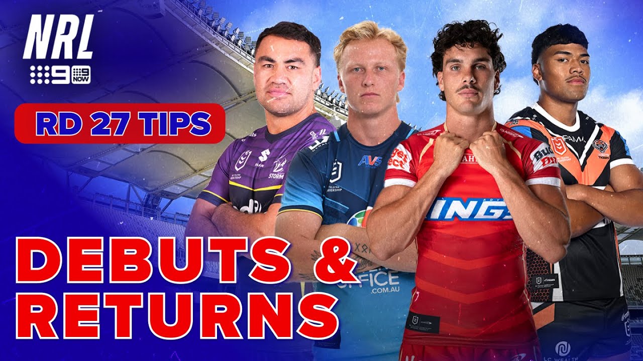 A HUGE weekend ahead of returns and debuts: NRL Tips - Round 27 | NRL on Nine