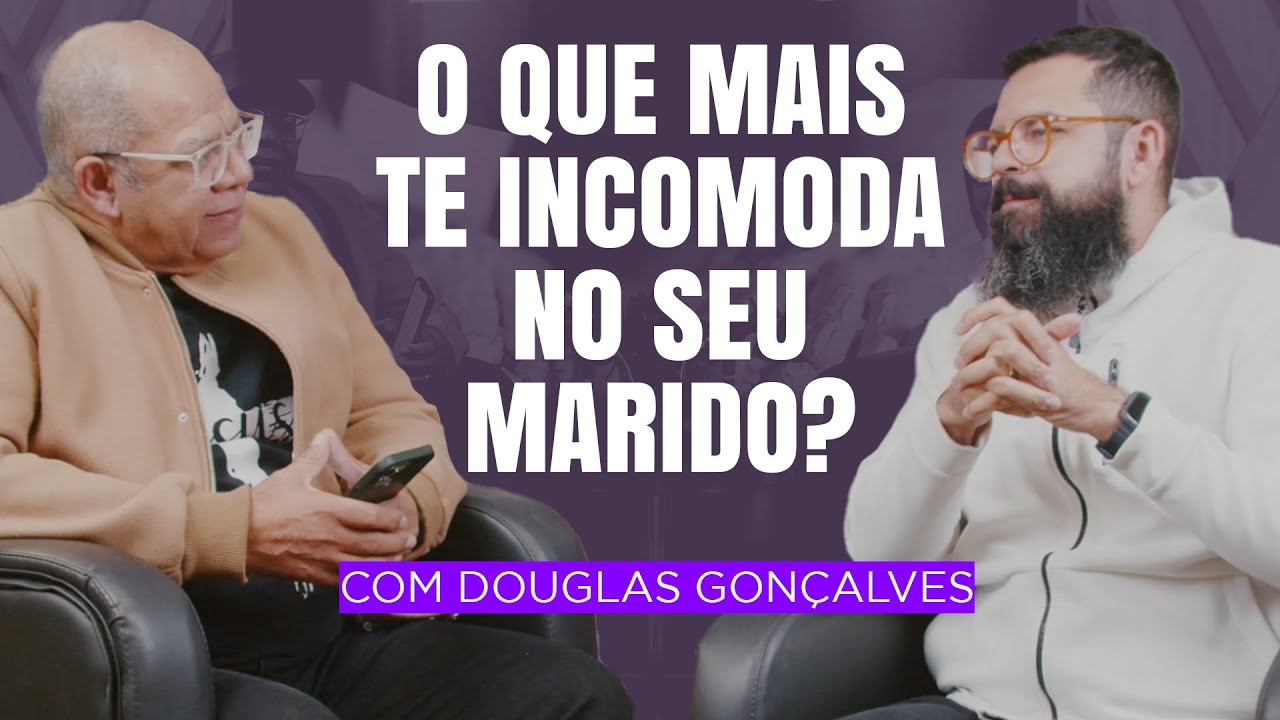 O QUE MAIS TE INCOMODA NO SEU MARIDO? PODCAST AMOFAMÍLIA COM DOUGLAS GONÇALVES
