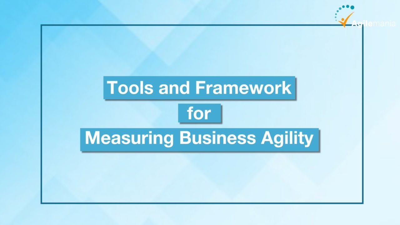 Top Tools and Framework for Measuring Business Agility | Agilemania