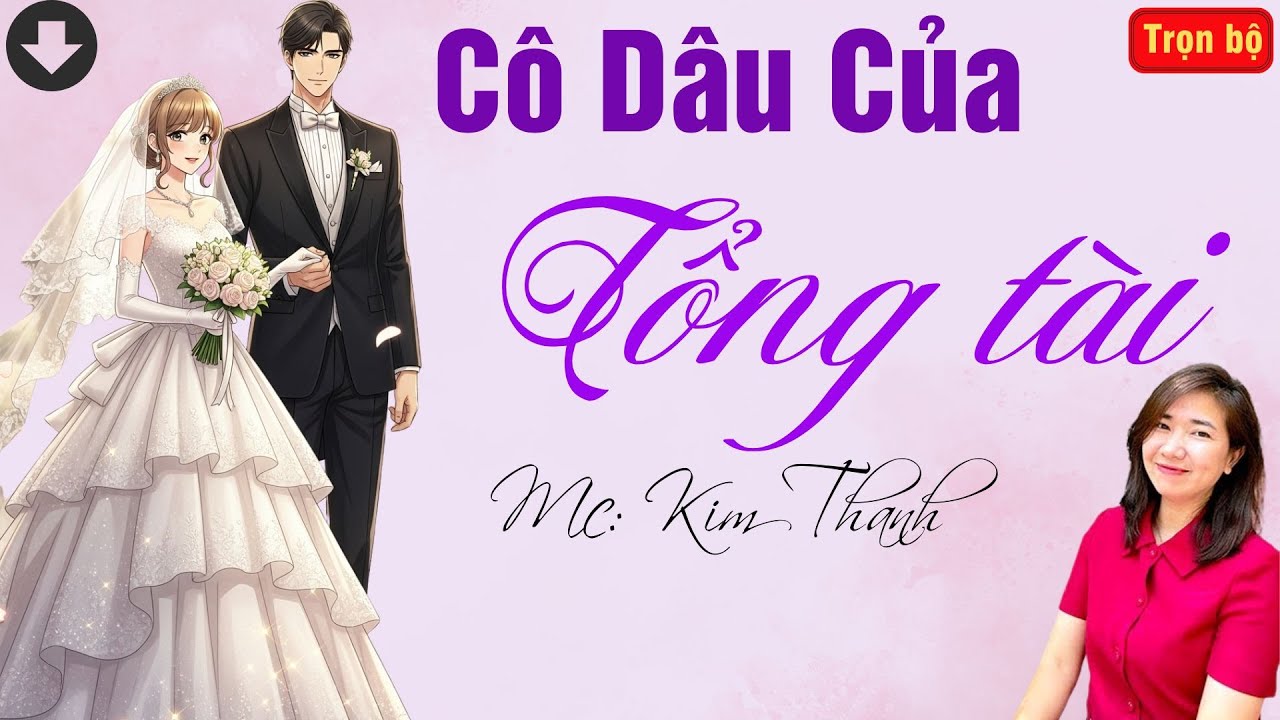 TRUYỆN HAY RADIO: CÔ DÂU CỦA TỔNG TÀI | TỔNG HỢP TRUYỆN HAY MC KIM THANH DIỄN ĐỌC.