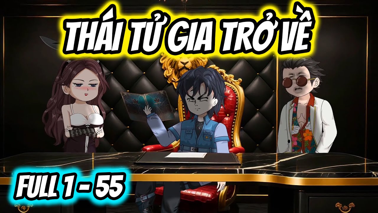 (Full) Tập 1-55 | Thái Tử Gia Trở Về | Thiết Review