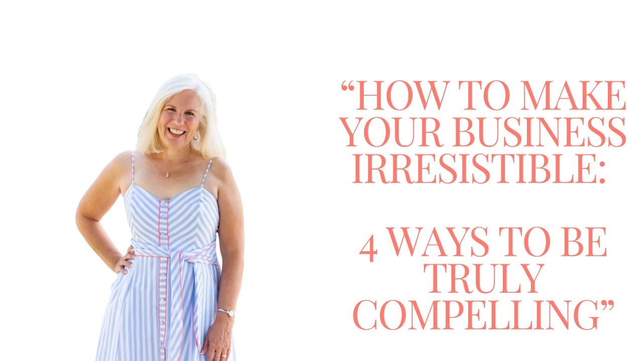 How to Make Your Business Irresistible: 4 Ways to Be Truly Compelling