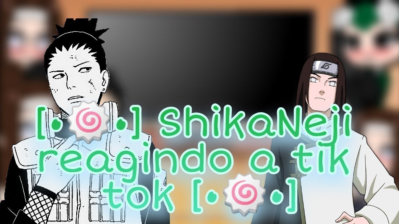 [•🍥•] Shikaneji reagindo a tik Tok memes [•🍥•]