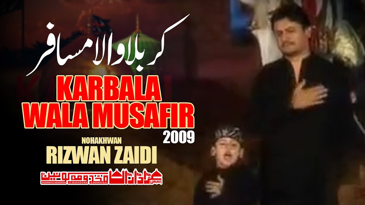 Karbala Wala Musafir | Rizwan Zaidi | Noha 2009