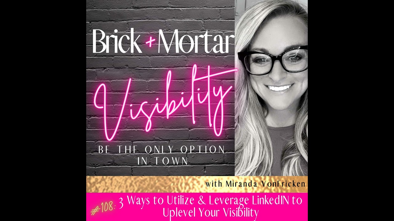 3 Ways to Utilize & Leverage LinkedIN to Uplevel Your Visibility with Miranda VonFricken
