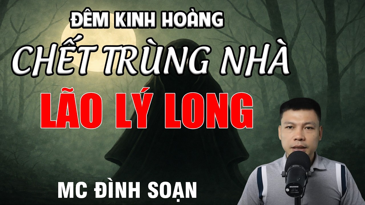 ĐÊM KINH HOÀNG CHẾT TRÙNG NHÀ LÃO LÝ LONG - Chuyện Ma Có Thật | MC Đình Soạn Kể Chuyện Ma