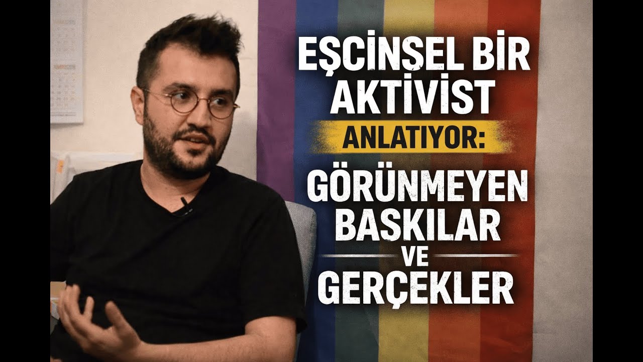 Eşcinsel Bir Aktivist Anlatıyor: G&ouml;r&uuml;nmeyen Baskılar ve Ger&ccedil;ekler
