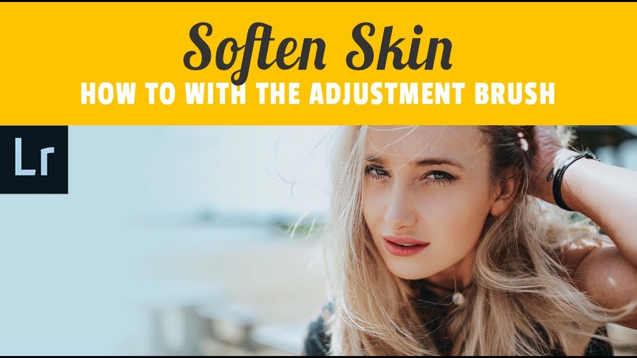 How To Smooth Skin in Adobe Lightroom CC