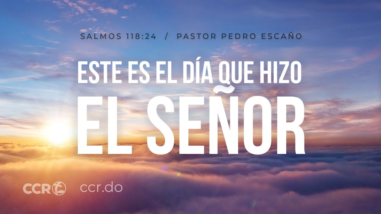 Este es el día que hizo Señor / Salmos 118:24 / Pedro Escaño