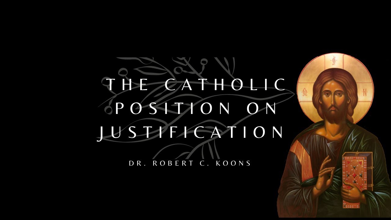 The Catholic Position on Justification - Robert C. Koons
