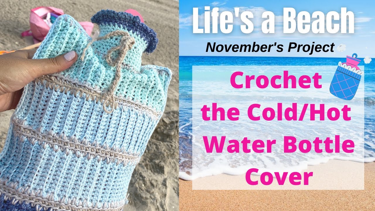 Crochet the Cold/Hot Water Bottle Cover (Life's a Beach Crochet series)  //  SS#169   #beachcrochet
