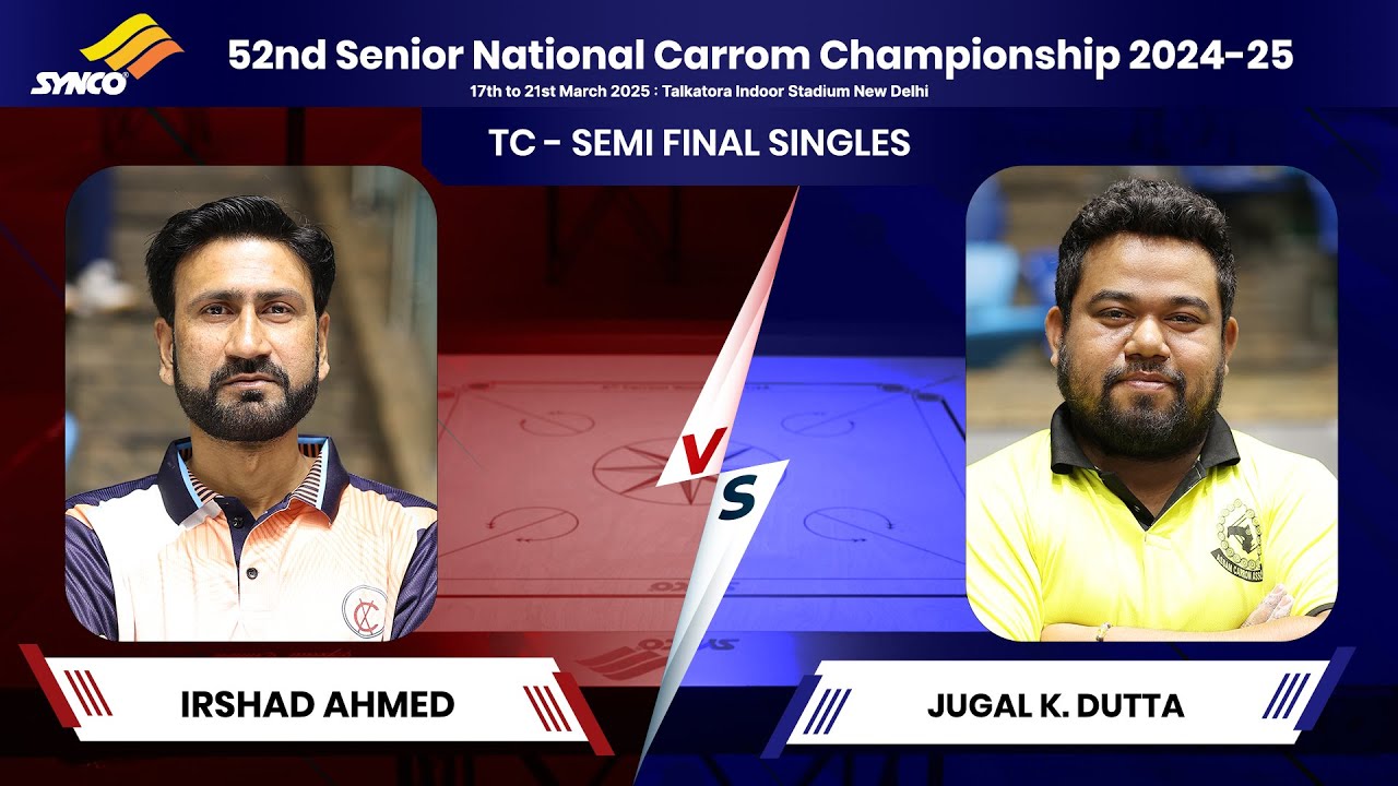 IRSHAD AHMED vs JUGAL K. DUTTA | TC - SF | 52nd Senior National Carrom Championship 2024 -25