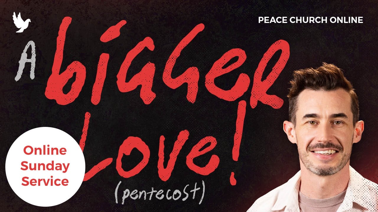A Bigger Love | Peace Church Online Service 260301