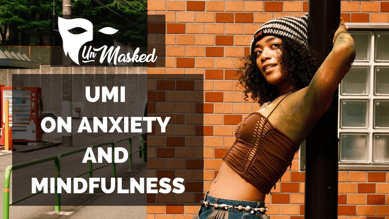 UMI on Anxiety and Wellness | Unmasked