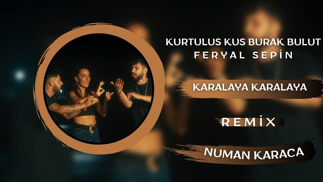 Kurtulus Kus - Feryal Sepin - Burak Bulut  - Karalaya Karalaya (Numan Karaca Remix)