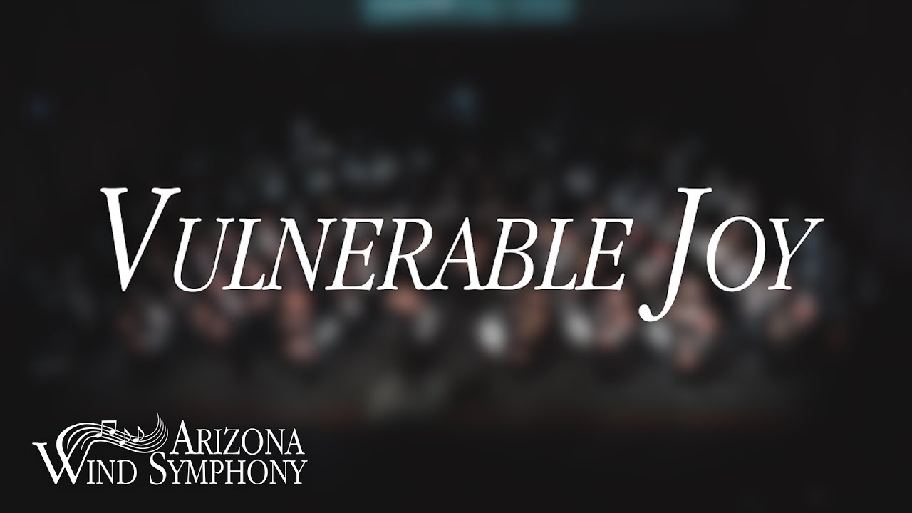 Vulnerable Joy - Jodie Blackshaw | Arizona Wind Symphony