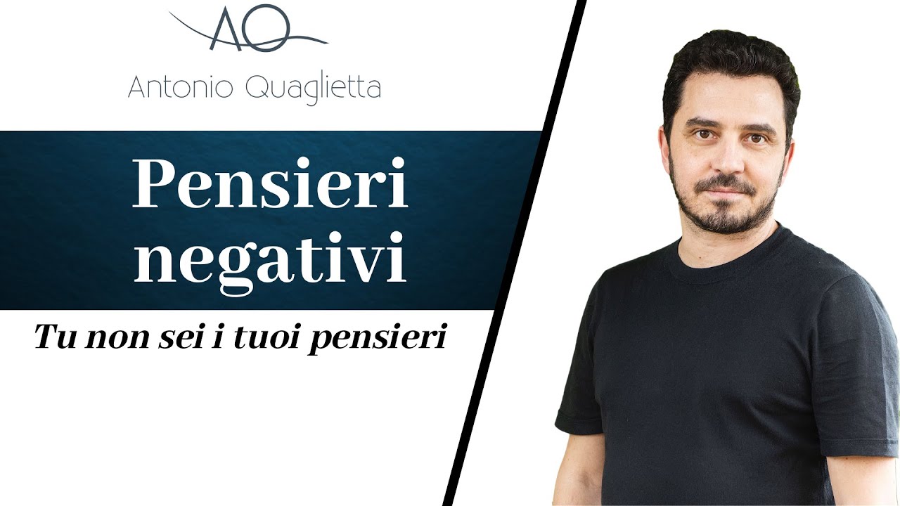 Pensieri negativi: tu non sei i tuoi pensieri.