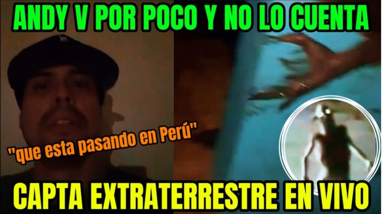 ANDY V A PUNTO DE NO CONTARLA - GRABA EXTRATERRESTRE EN LAGUNA DE CHILCA