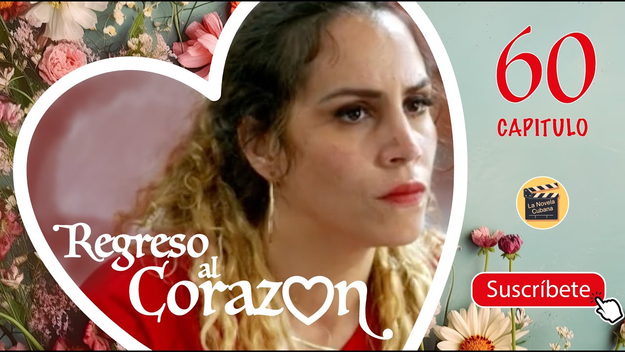 REGRESO AL CORAZON | CAP -  60 | La Novela Cubana