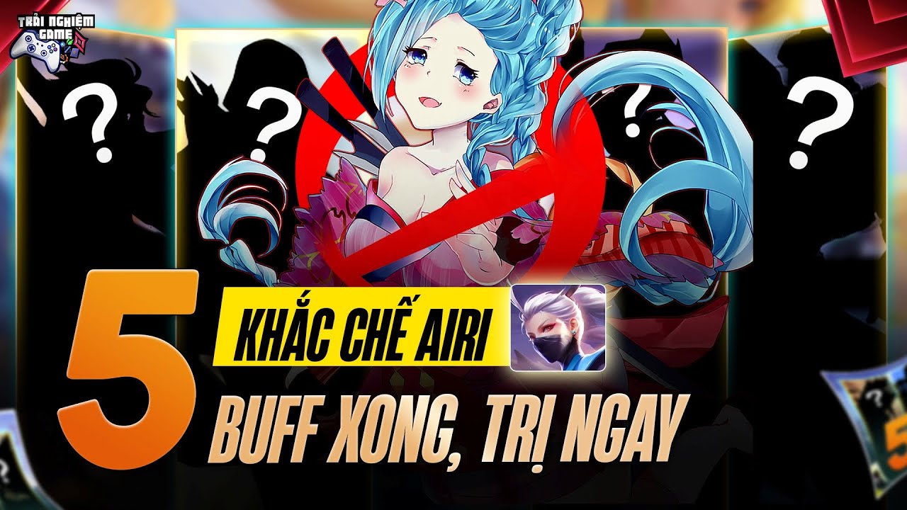 Airi Múa 200km/h Cũng Gãy ! Top 5 Tướng Khắc Chế Airi Mùa S4 2025