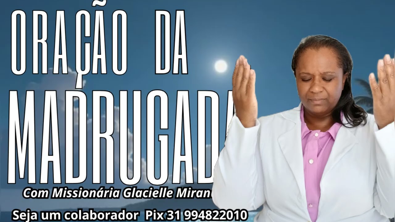 15/03/2026 ORAÇÃO DA MADRUGADA COM MISSIONÁRIA GLACIELLE MIRANDA @glaciellemiranda 