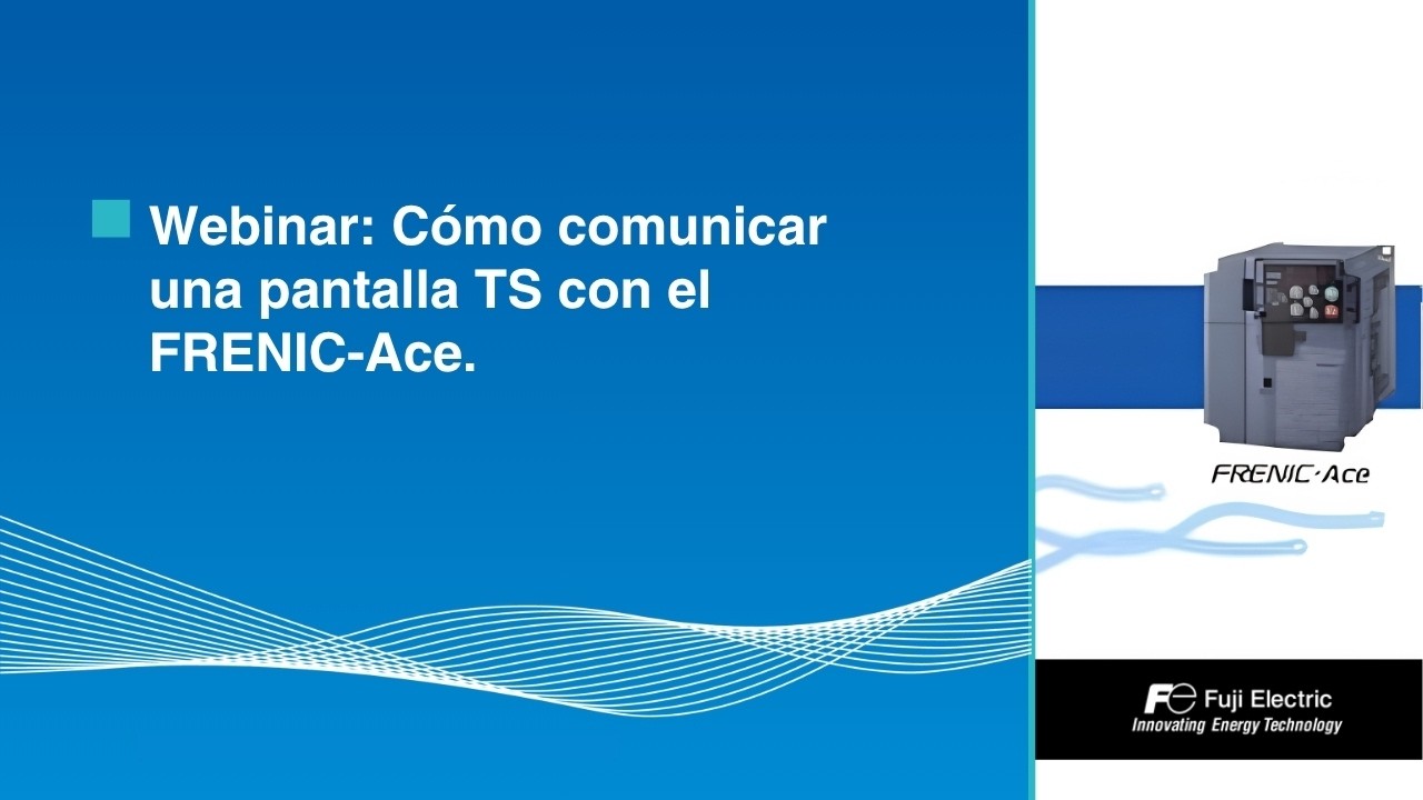 Webinar: Cómo comunicar una pantalla TS con el FRENIC-Ace.