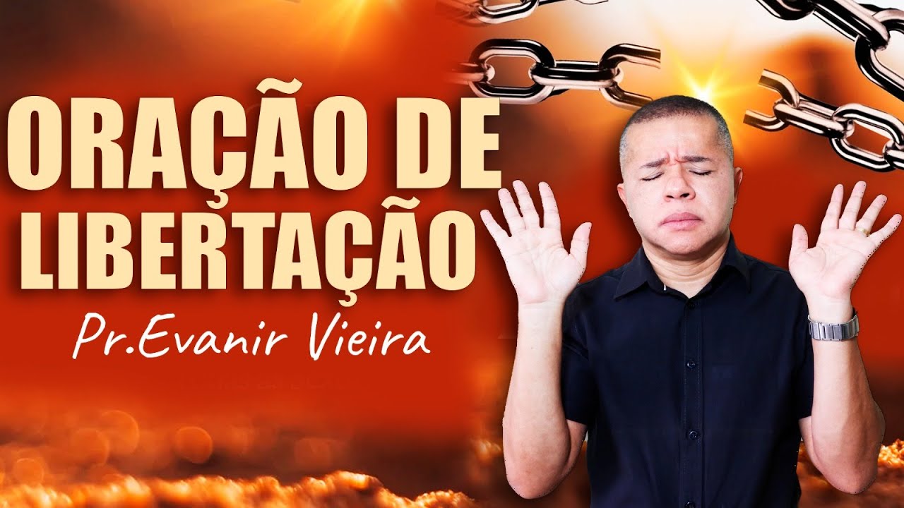 Oração forte de libertação com o Pastor Evanir Vieira