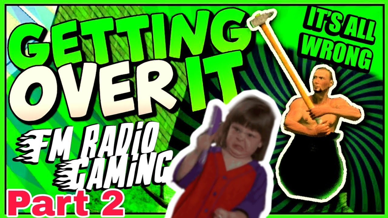 Getting over it Part 2 Angry reaction 😠😠  FM Radio Gaming FM Radio YT