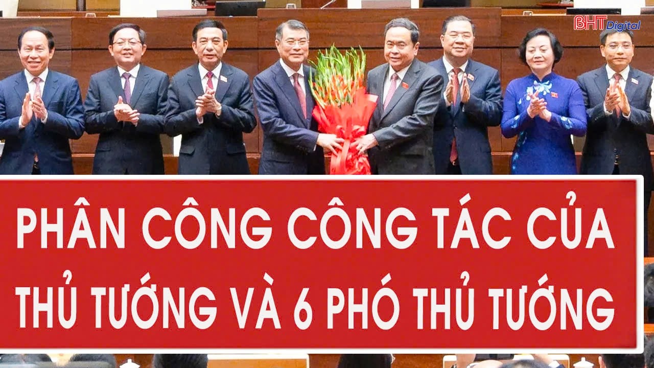 Ph&acirc;n c&ocirc;ng c&ocirc;ng t&aacute;c của Thủ tướng v&agrave; 6 Ph&oacute; Thủ tướng