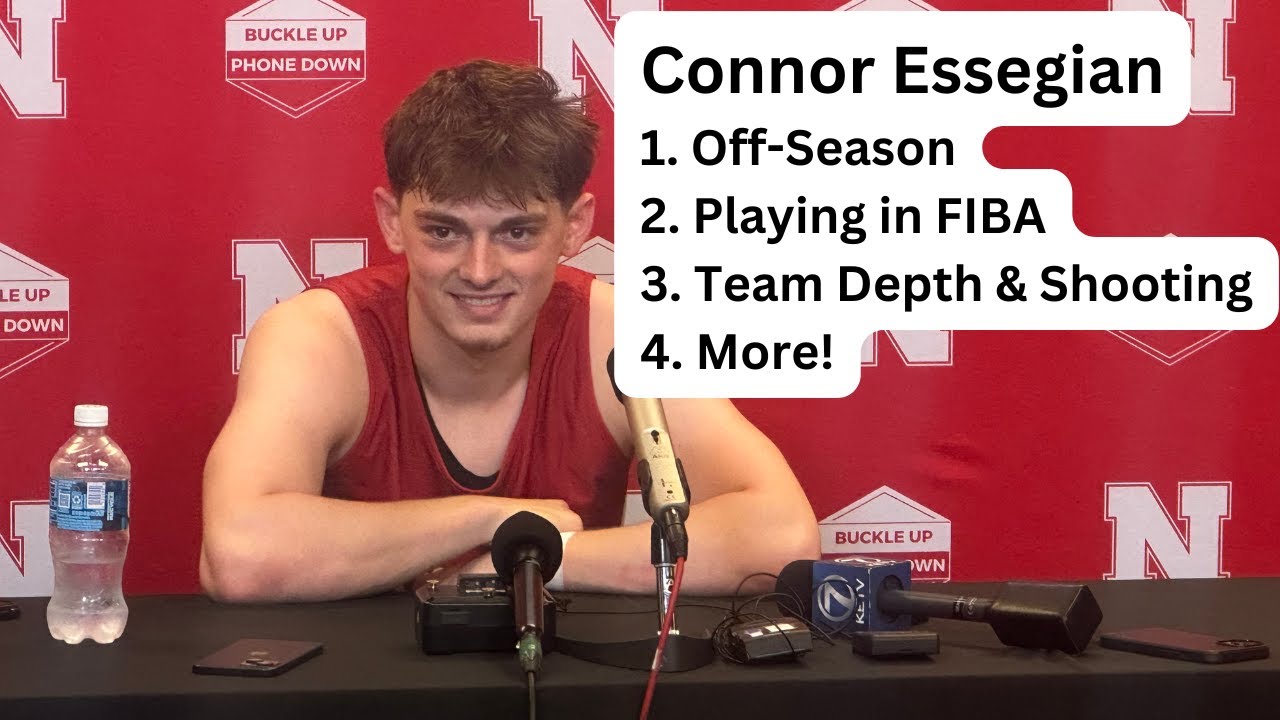 Connor Essegian Nebraska Men's Basketball Off Season Press Conference