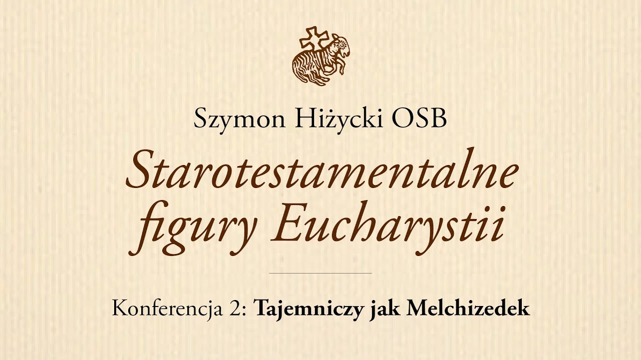 Starotestamentalne figury Eucharystii. Konferencja 2: Tajemniczy jak Melchizedek