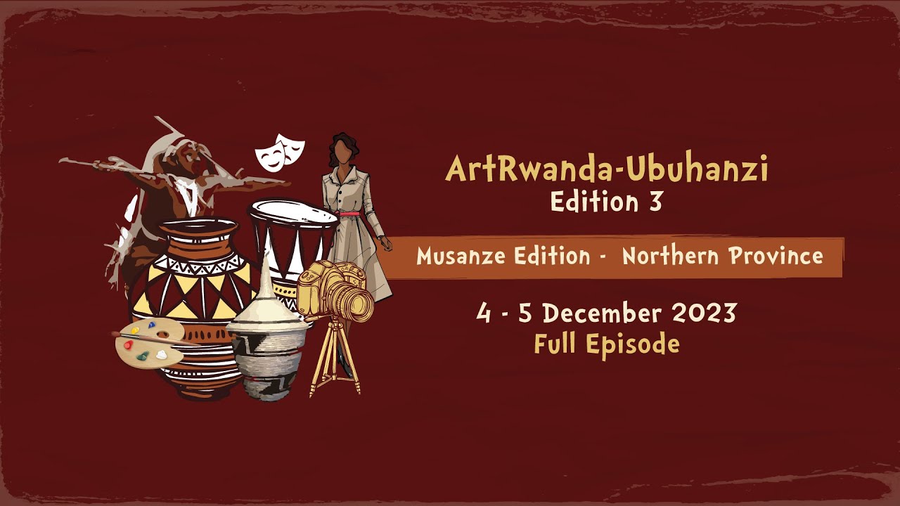 ArtRwanda-Ubuhanzi 3rd Edition | Episode 5 | Musanze, 04 – 05 December 2023