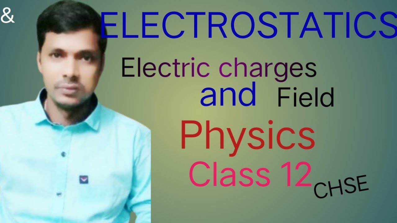 Electric charges and its field class 12th physics CHSE 2026
