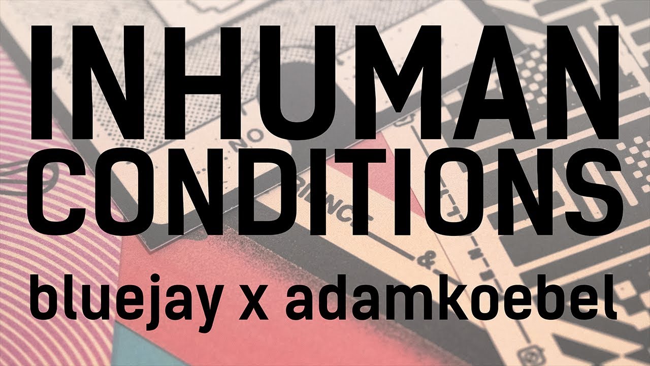 INHUMAN CONDITIONS // Bluejay x Adam