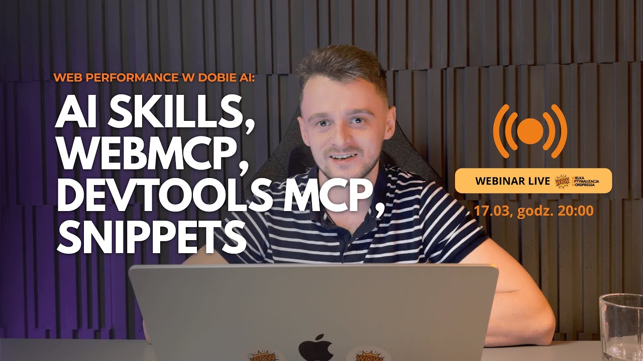 Optymalizacja wydajności frontendu: AI Skills, WebMCP, DevTools MCP, snippets / 😮 WOW LIVE #3