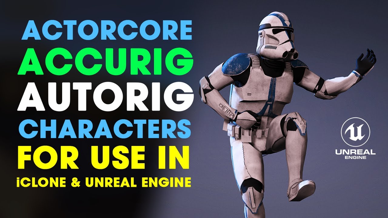 ActorCore AccuRig Tutorial ~ How to Autorig a Clone Trooper for use in iClone & Unreal Engine