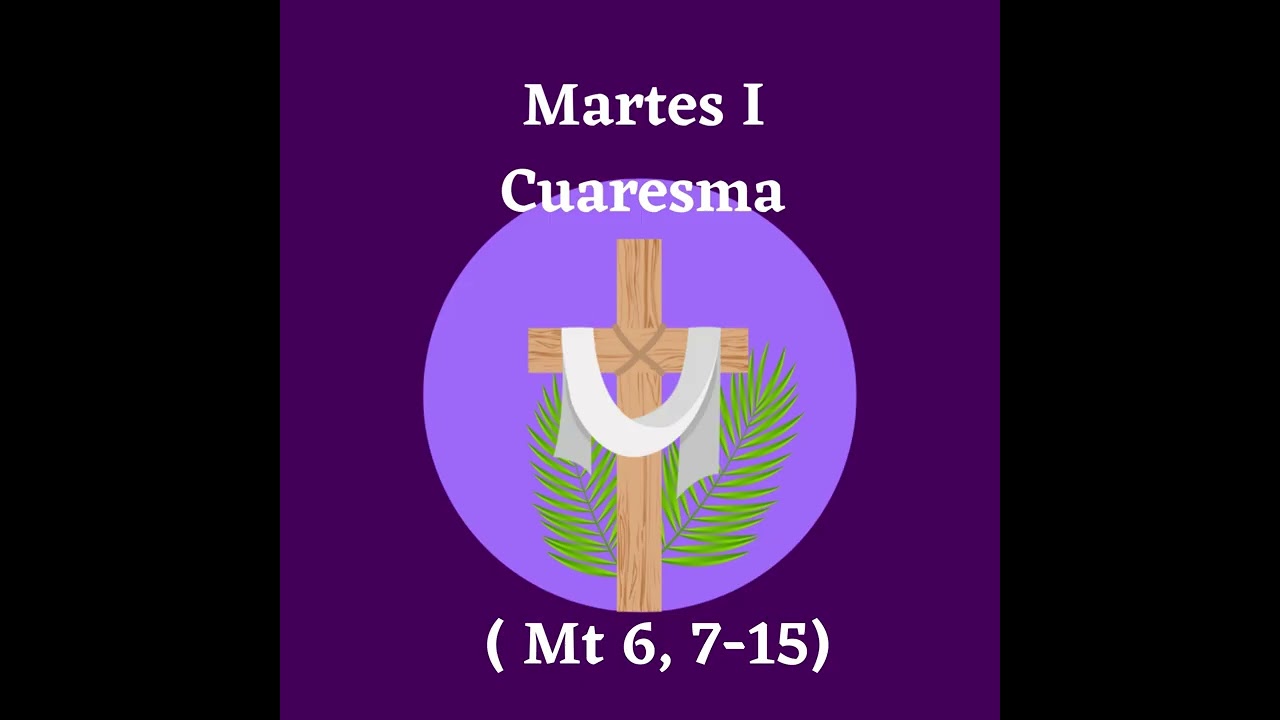 Martes I Cuaresma (Mt 6, 7-15)