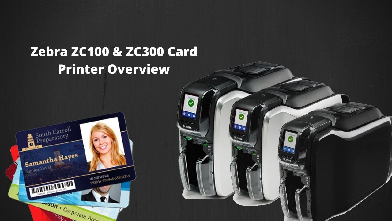 ZEBRA ZC100 AND ZC300 ID CARD PRINTER OVERVIEW