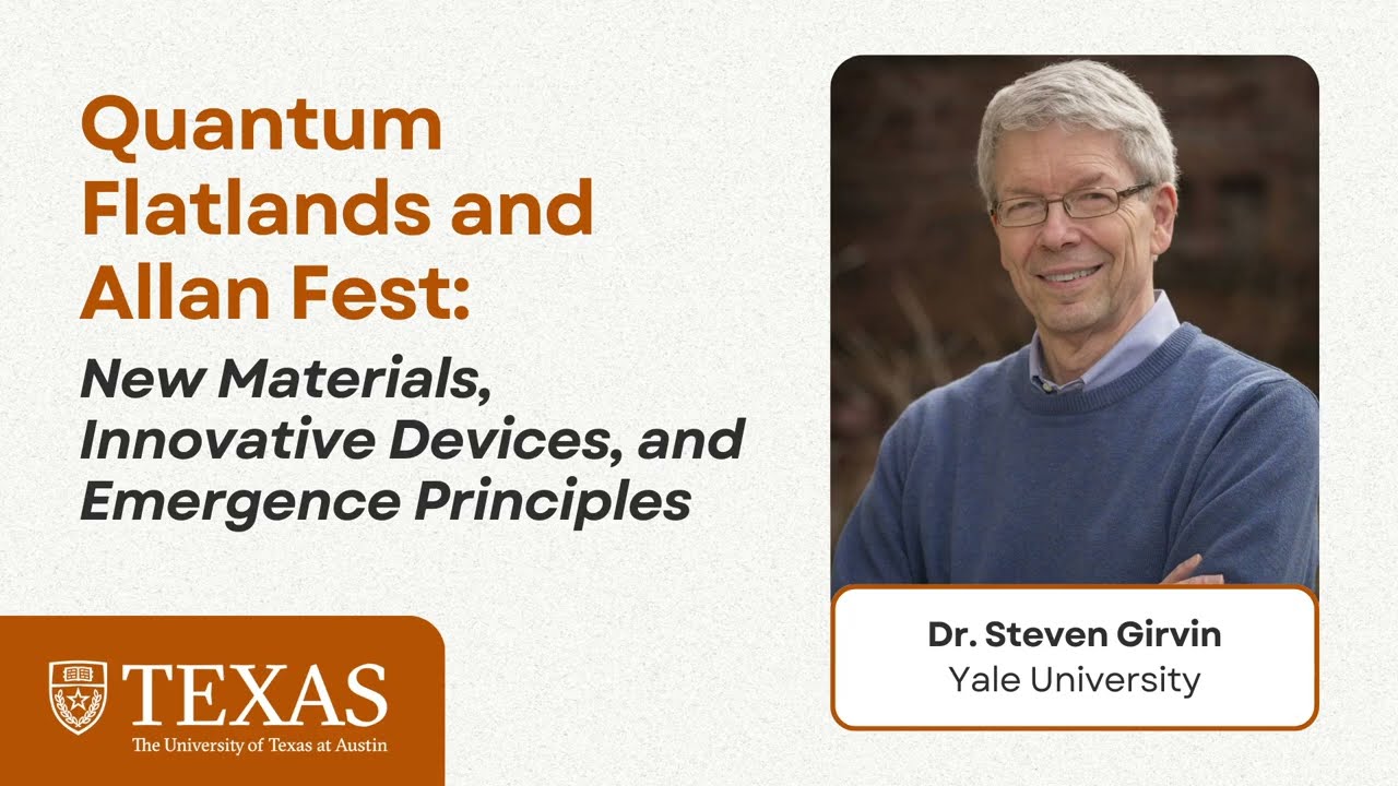 Dr. Steven Girvin - Allan Fest & Quantum Flatlands @ UT Austin